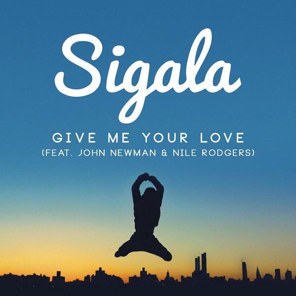 Sigala, John Newman, Nile Rodgers - Give Me Your Love