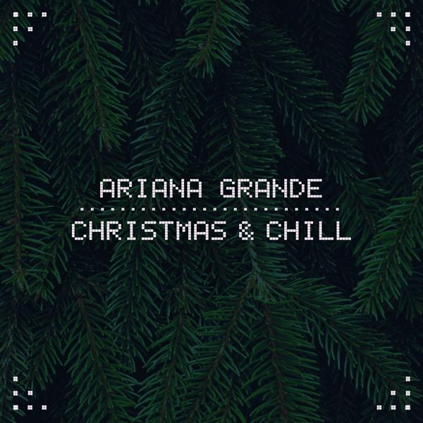 Альбом Christmas & Chill исполнителя Ariana Grande