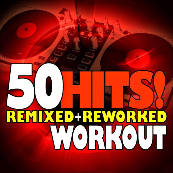 50 Hits! Remixed + Reworked Workout