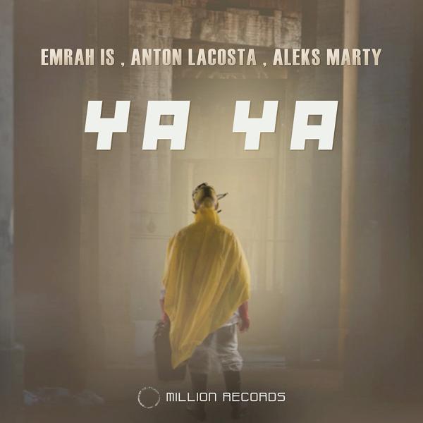 Emrah Is, Anton Lacosta, Aleks Marty - Ya Ya