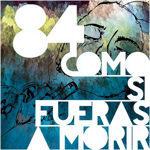 Альбом Como si fueras a morir исполнителя 84