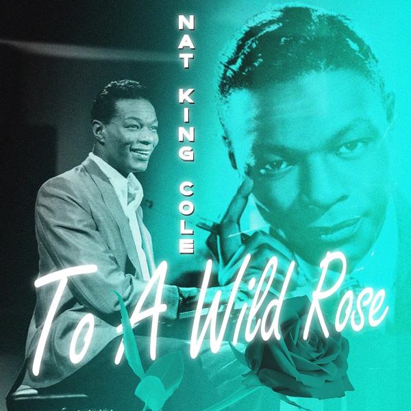 Альбом To a Wild Rose исполнителя Nat King Cole