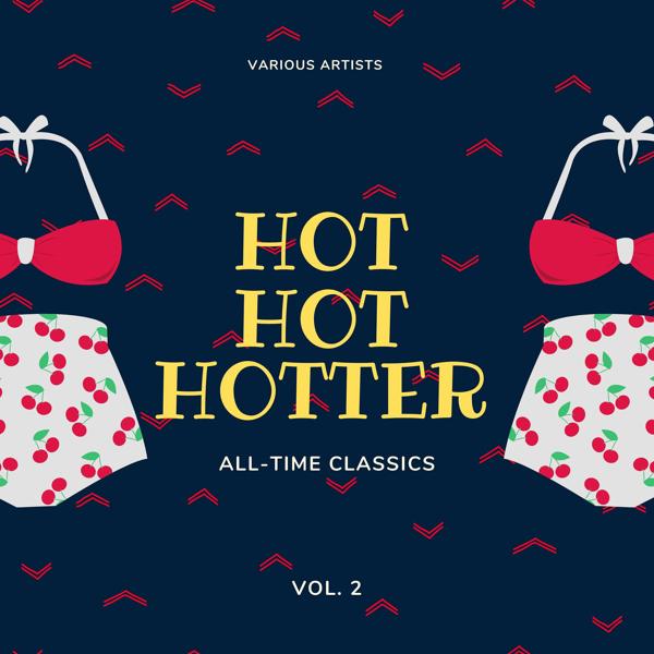 Альбом Hot Hot Hotter (All-Time Classics), Vol. 2 исполнителя Various Artists