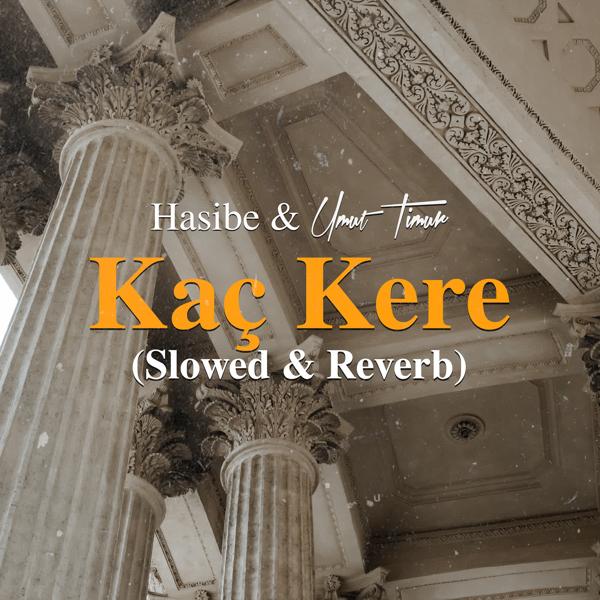 Umut Timur, Hasibe - Kaç Kere (Slowed & Reverb)