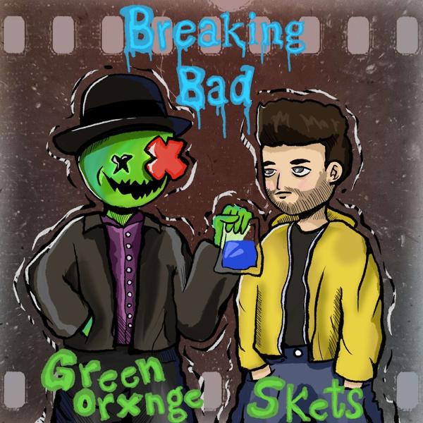 GREEN ORXNGE, SKETS - BREAKING BAD