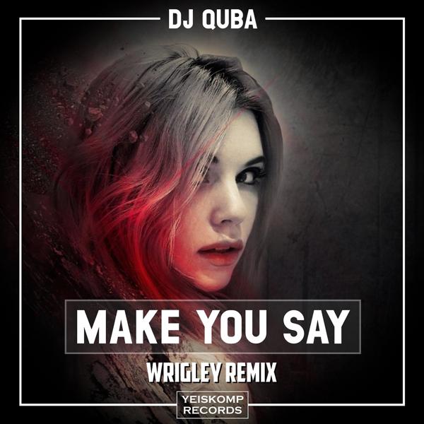 Dj Quba & Wrigley - Make You Say (Wrigley Remix)