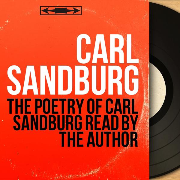 The Poetry of Carl Sandburg Read by the Author