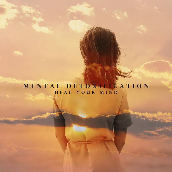 Альбом Mental Detoxification: Heal Your Mind исполнителя Meditation Music Zone, Mindfulness Meditation Music Spa Maestro