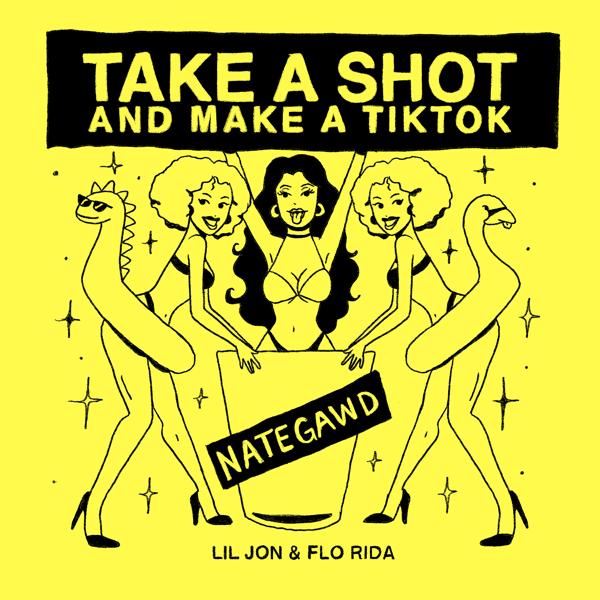 Nategawd, Flo Rida, Lil Jon - Take a Shot and Make a TikTok