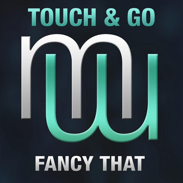 Touch & Go - Fancy That (Radio Edit)