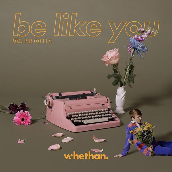 Whethan, Broods - Be Like You (feat. Broods)