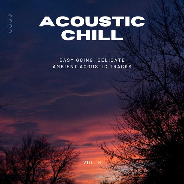 Альбом Acoustic Chill: Easy Going, Delicate Ambient Acoustic Tracks, Vol. 06 исполнителя Various Artists