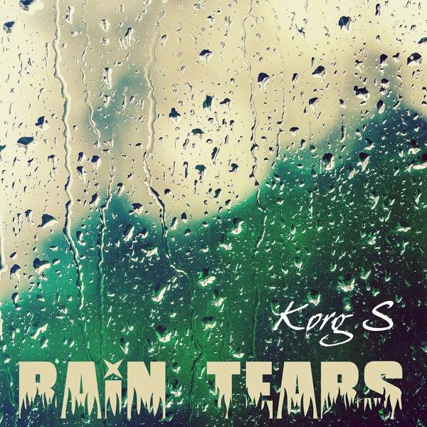 Альбом Rain Tears исполнителя Korg S