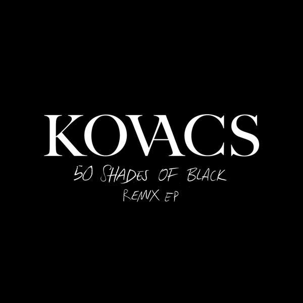 Альбом 50 Shades of Black (Remix EP) исполнителя Kovacs