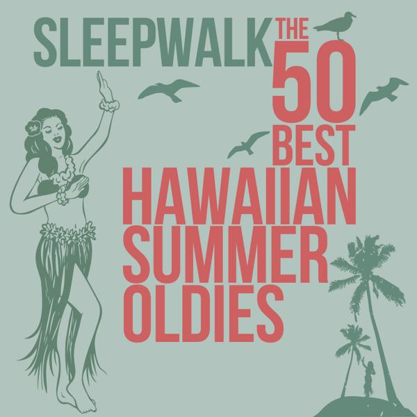 Альбом Sleepwalk the 50 Best Hawaiian Summer Oldies исполнителя Various Artists