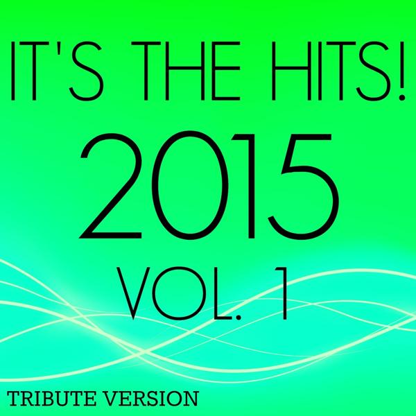 Альбом It's the Hits! 2015, Vol. 1 исполнителя New Tribute Kings