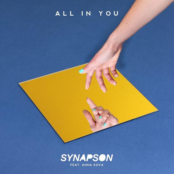 Synapson, Anna Kova - All In You (feat. Anna Kova)