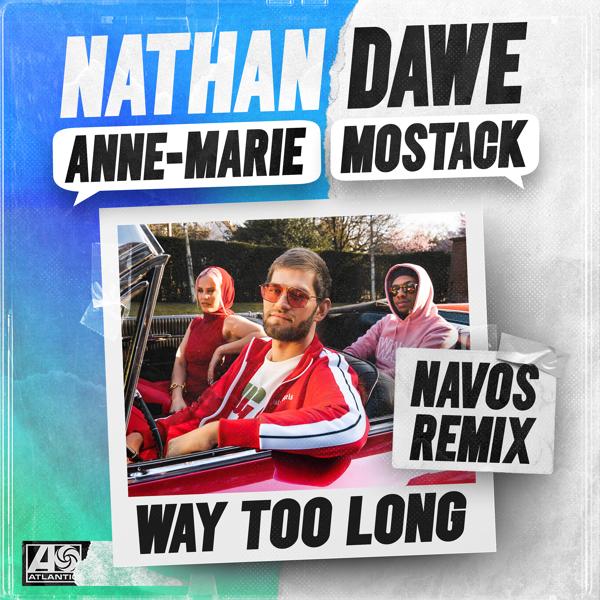 Nathan Dawe, Anne-Marie, MoStack - Way Too Long (feat. MoStack) [Navos Remix]