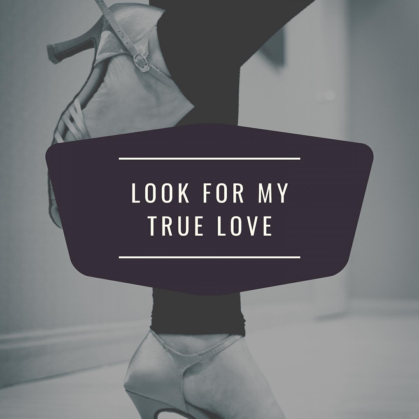 Look for My True Love