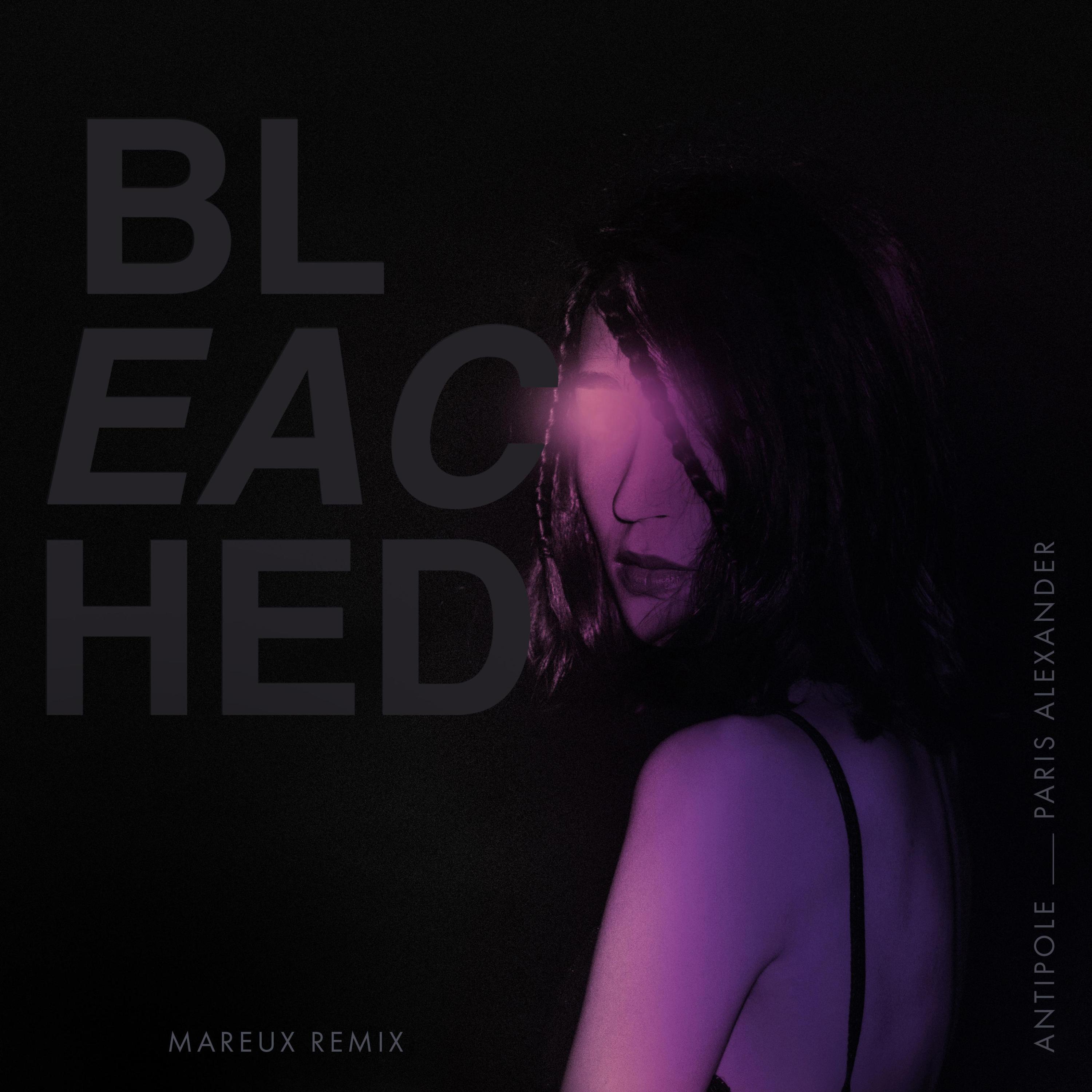 Альбом Bleached (Mareux Remix) исполнителя Antipole, Paris Alexander, Mareux