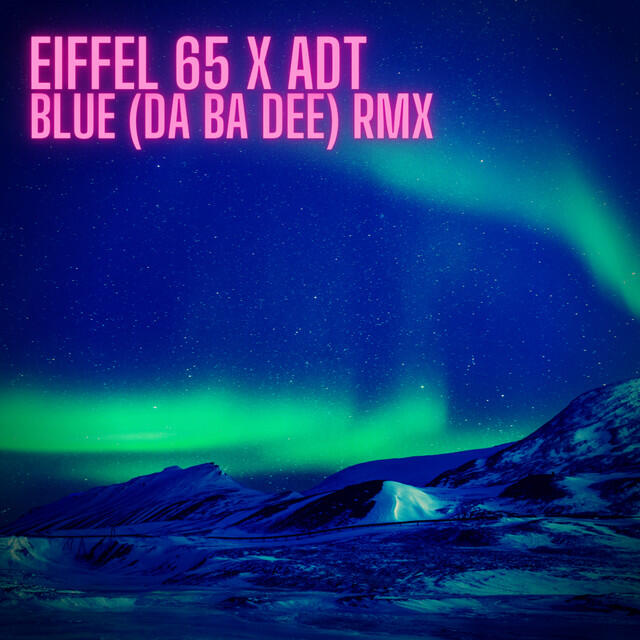 Blue (Da Ba Dee) X ADT RMX