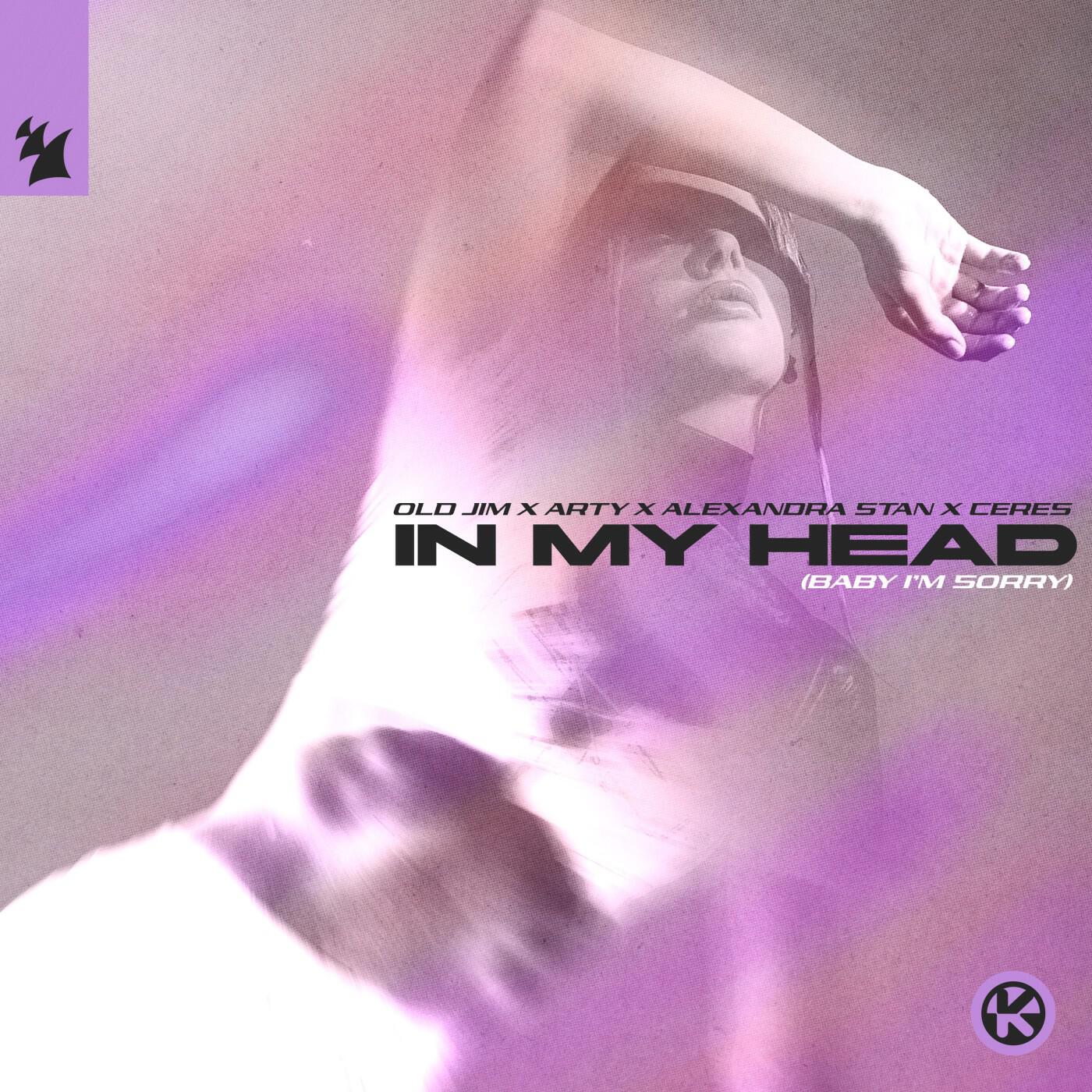 Old Jim, ARTY, Alexandra Stan, Ceres - In My Head (Baby I'm Sorry)