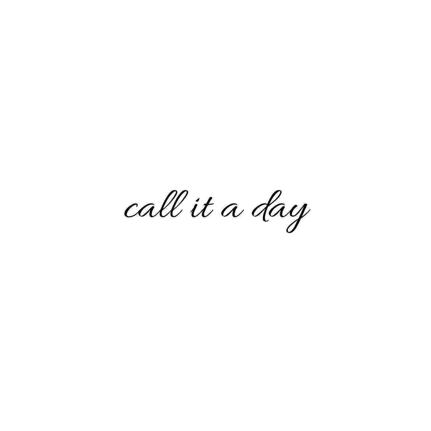 Call It a Day
