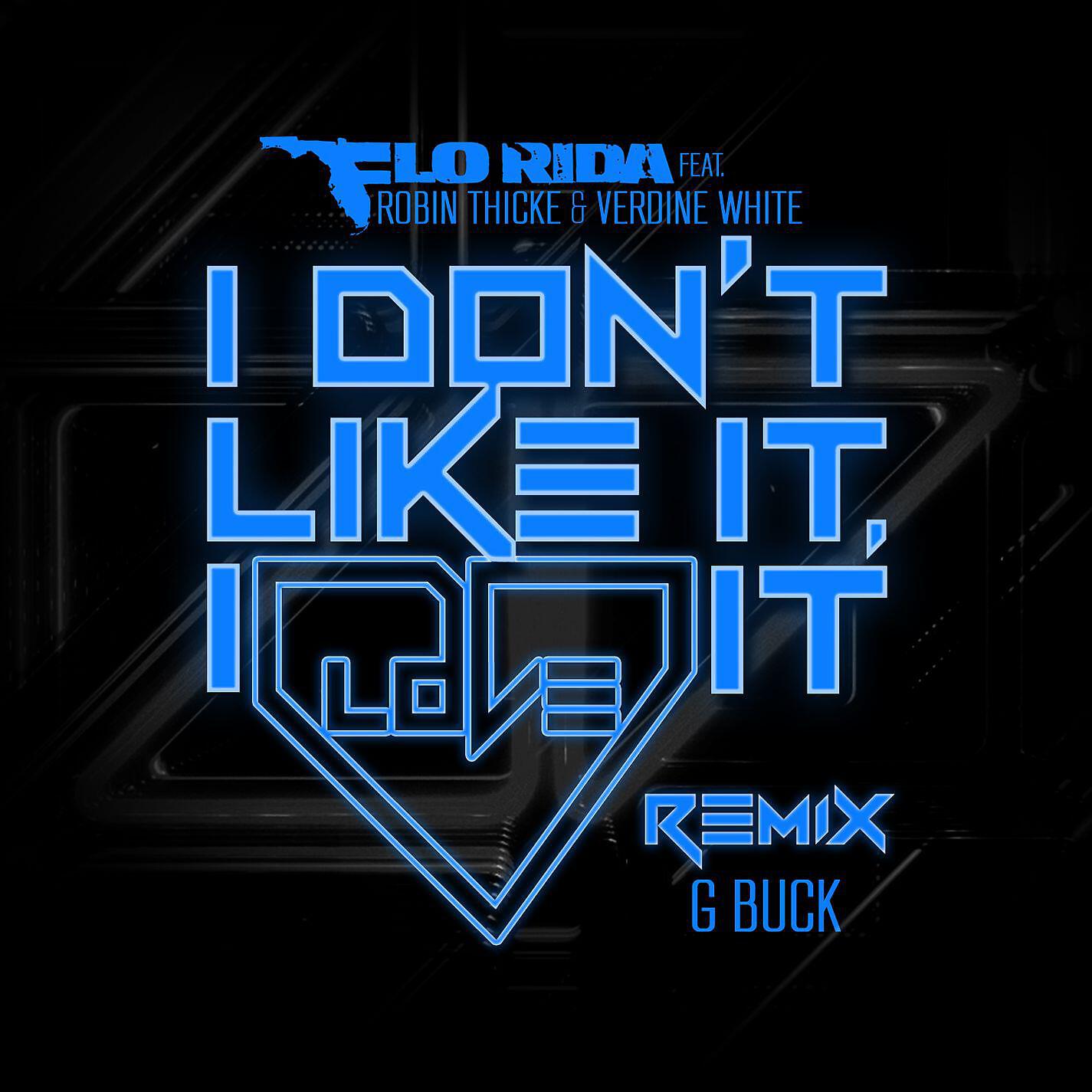 Flo Rida, Robin Thicke, Verdine White - I Don't Like It, I Love It (feat. Robin Thicke & Verdine White) [G-Buck Remix]
