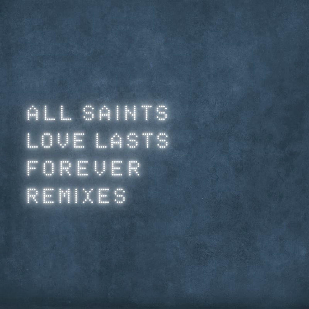 Альбом Love Lasts Forever (Remixes) исполнителя All Saints