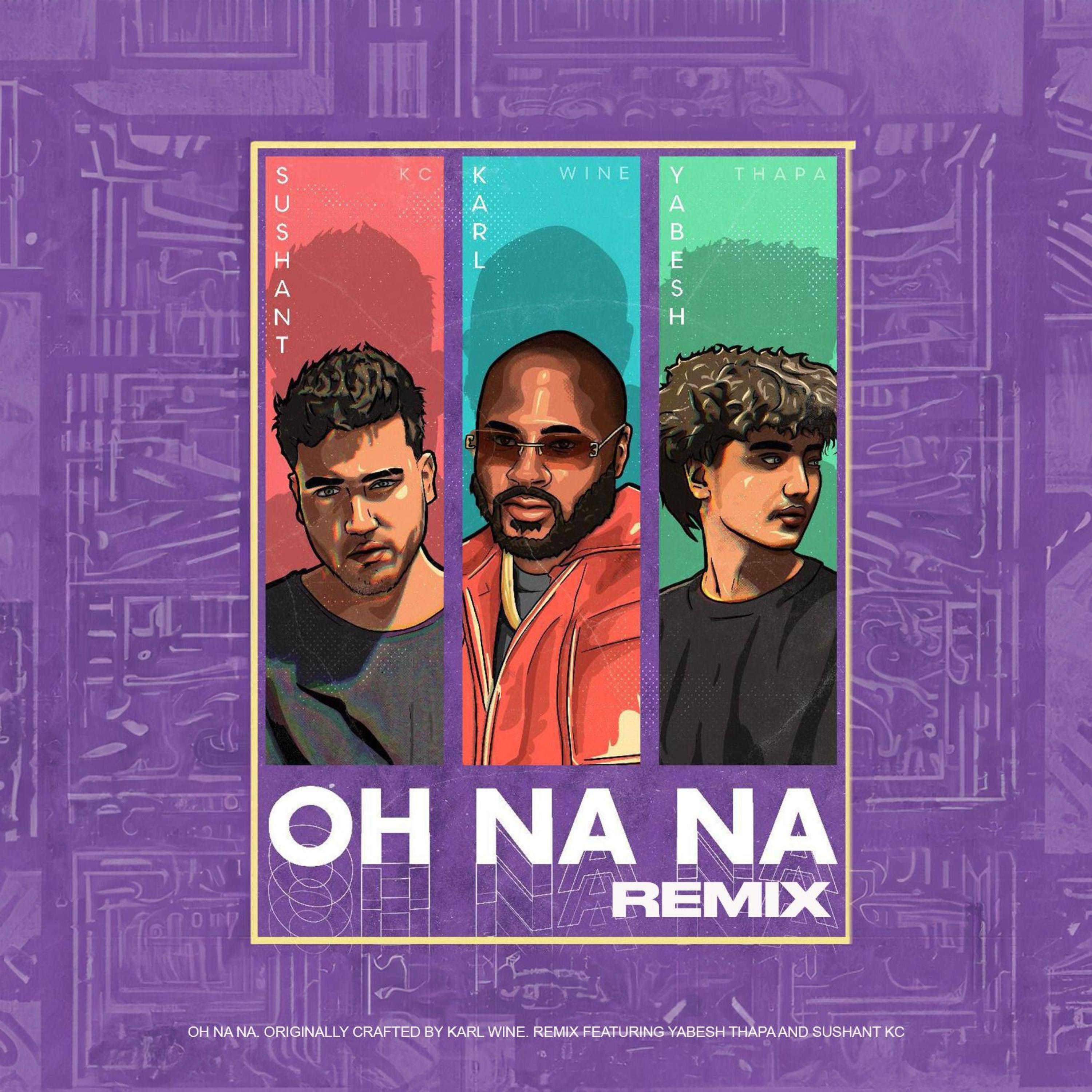 Альбом Oh Na Na (Nepali Version) исполнителя Karl Wine, SUSHANT KC, Yabesh Thapa