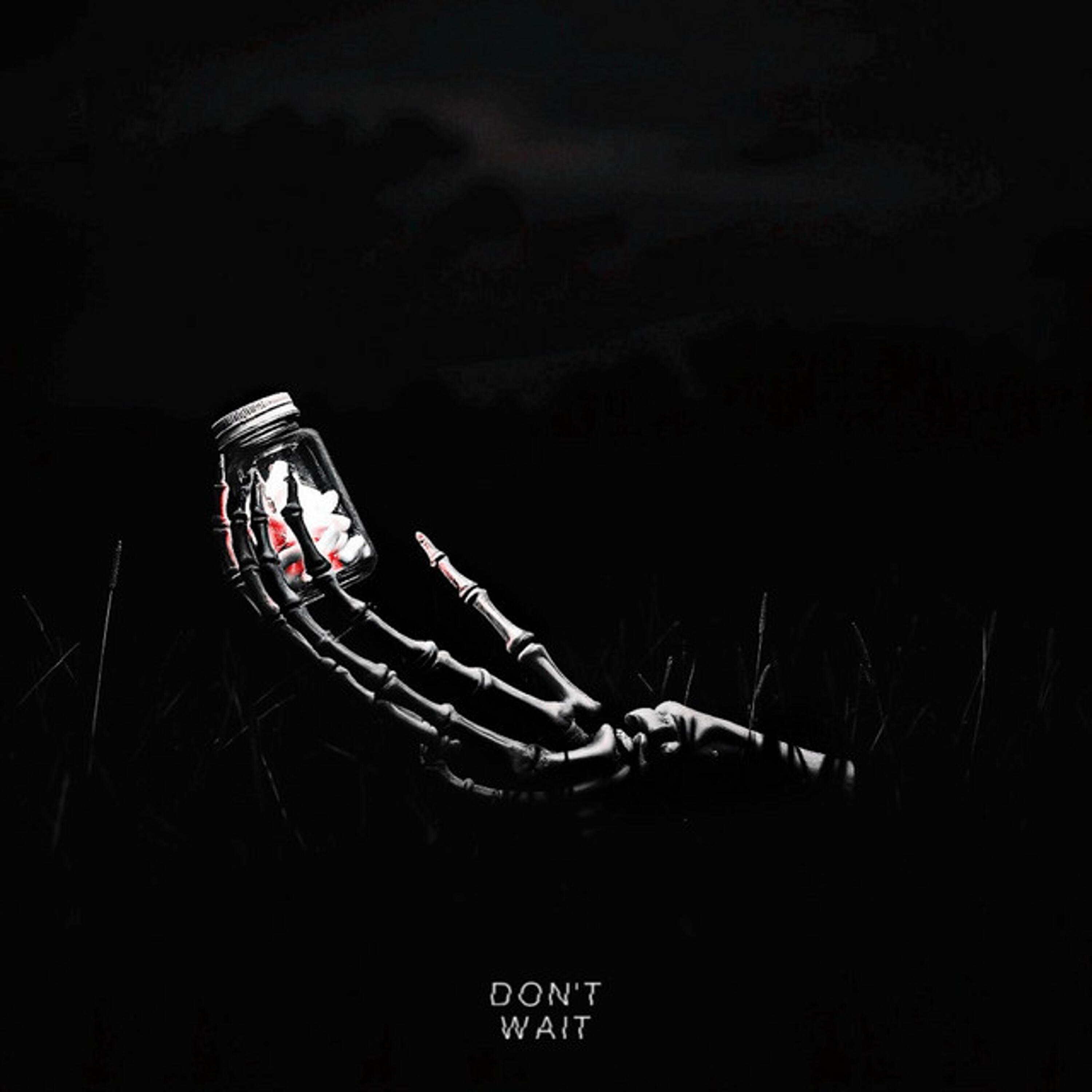 DON'T WAIT