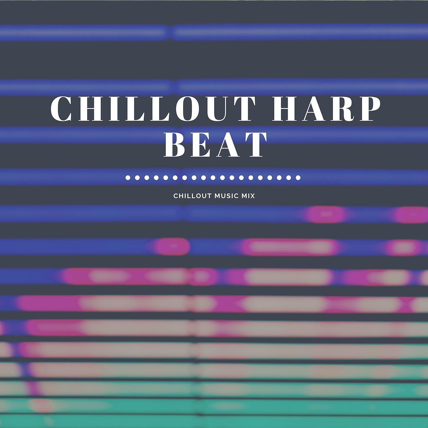 2021 Mix Chillout Harp Beat Ambient for Relaxation, Sleep, Meditation, Study