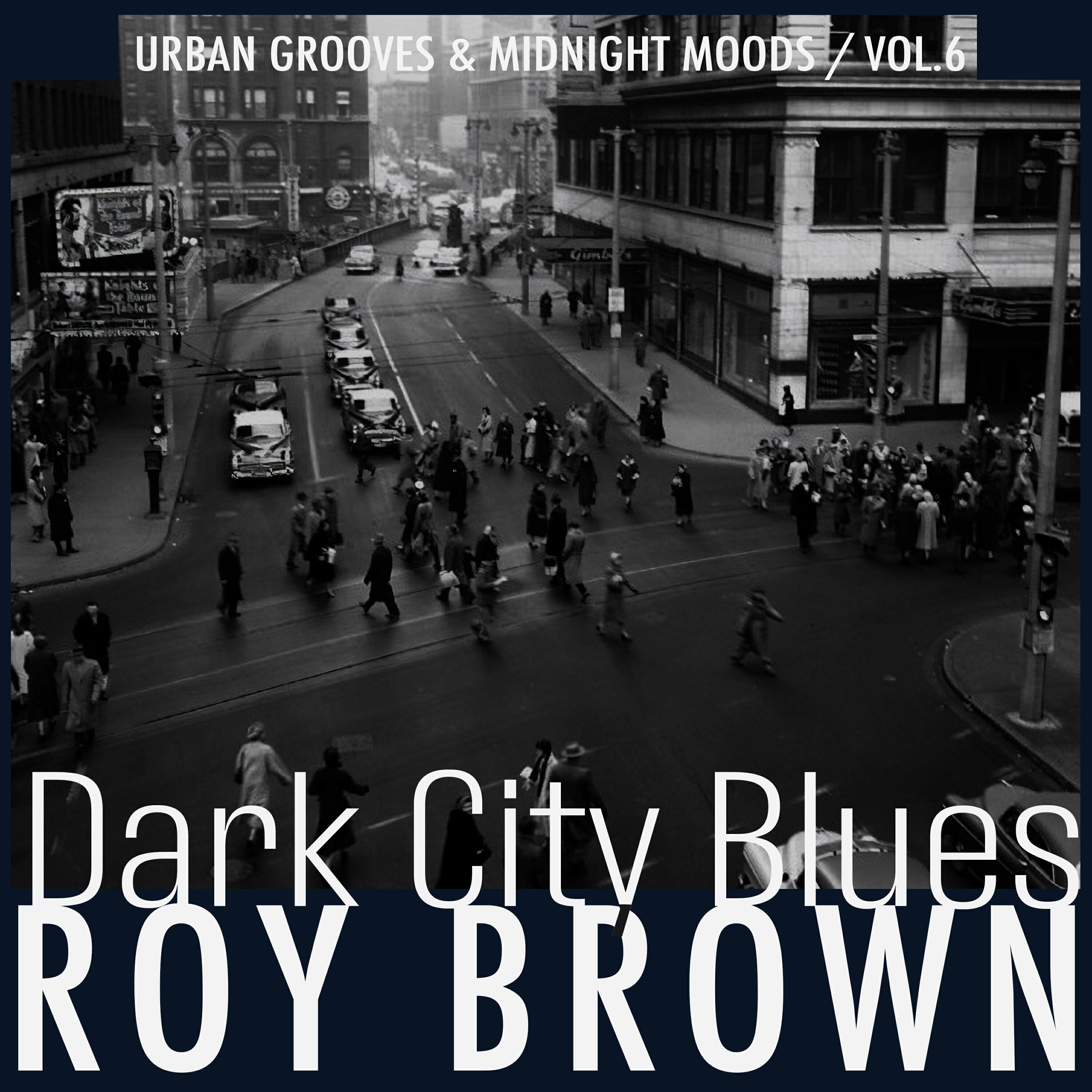Альбом Dark City Blues, Vol. 6 - Urban Grooves & Midnight Moods исполнителя Roy Brown