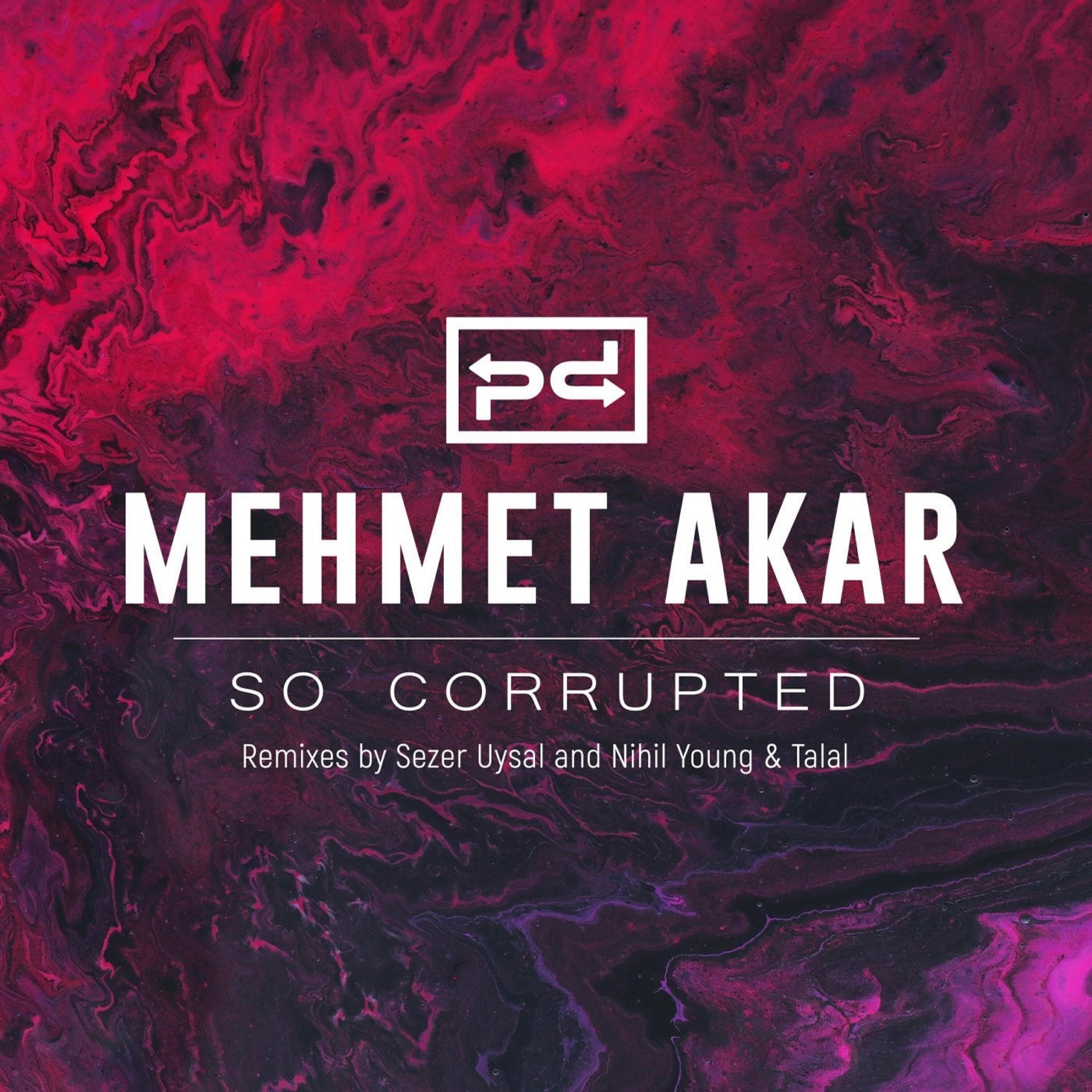 Mehmet Akar, Sezer Uysal - So Corrupted - Sezer Uysal Remix