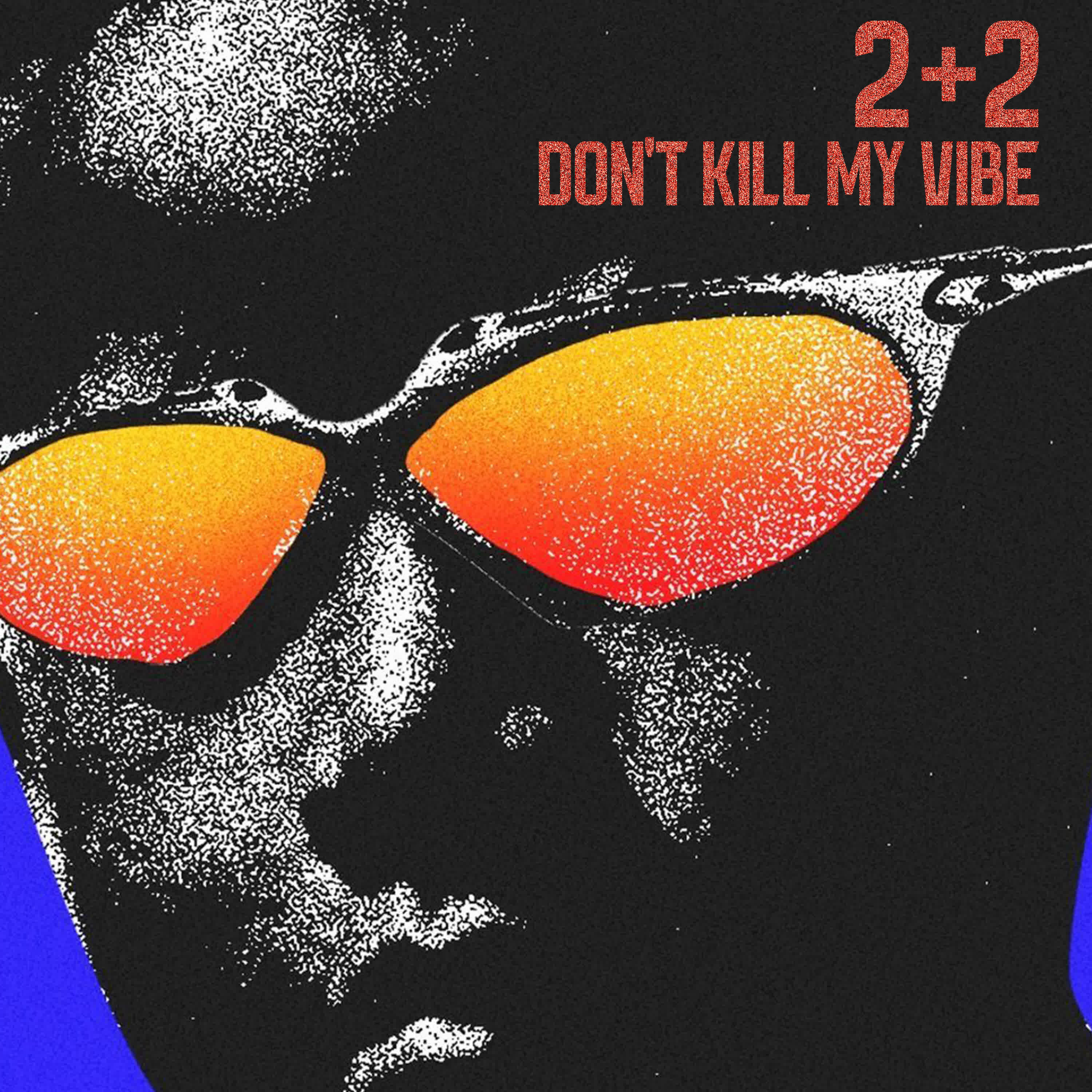 Альбом Don't Kill My Vibe исполнителя 2+2