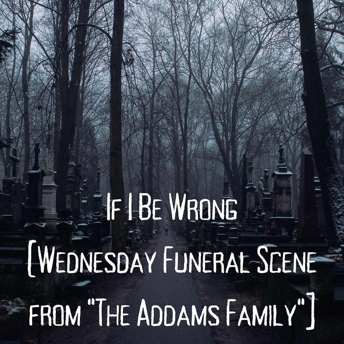 Альбом If I Be Wrong (Wednesday Funeral Scene from 
