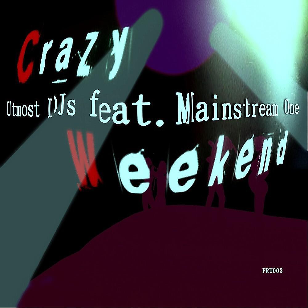 Utmost DJs, Mainstream One - Crazy Weekend feat. Mainstream One (Original Mix)