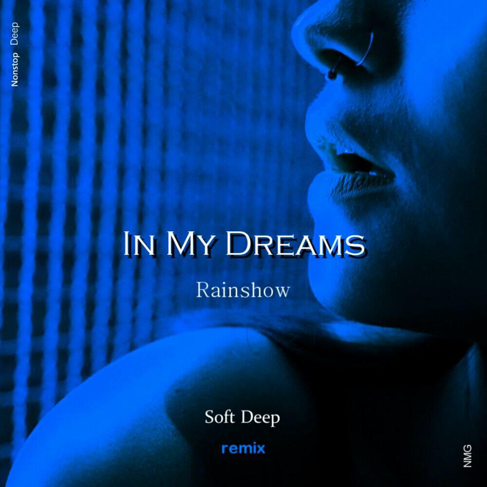 Альбом In My Dreams (Soft Deep Remix) исполнителя NMG, Rainshow, Soft Deep