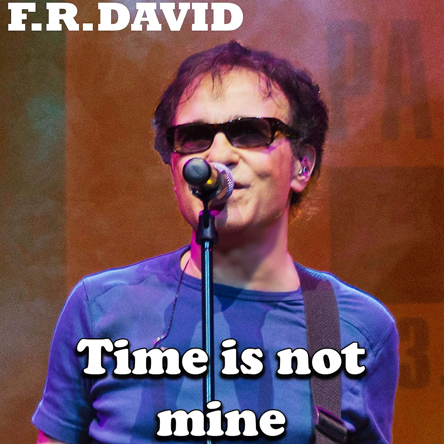 Альбом Time Is Not Mine исполнителя F.R. David