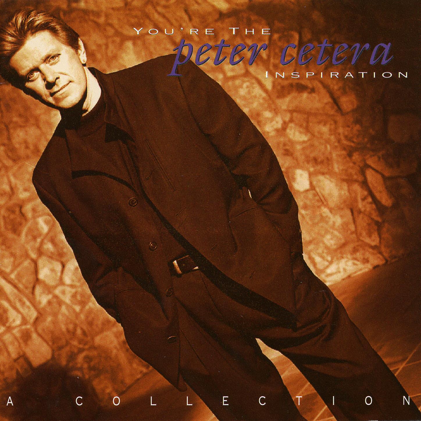 Альбом You're the Inspiration: A Collection исполнителя Peter Cetera