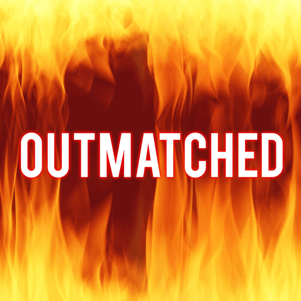 Outmatched