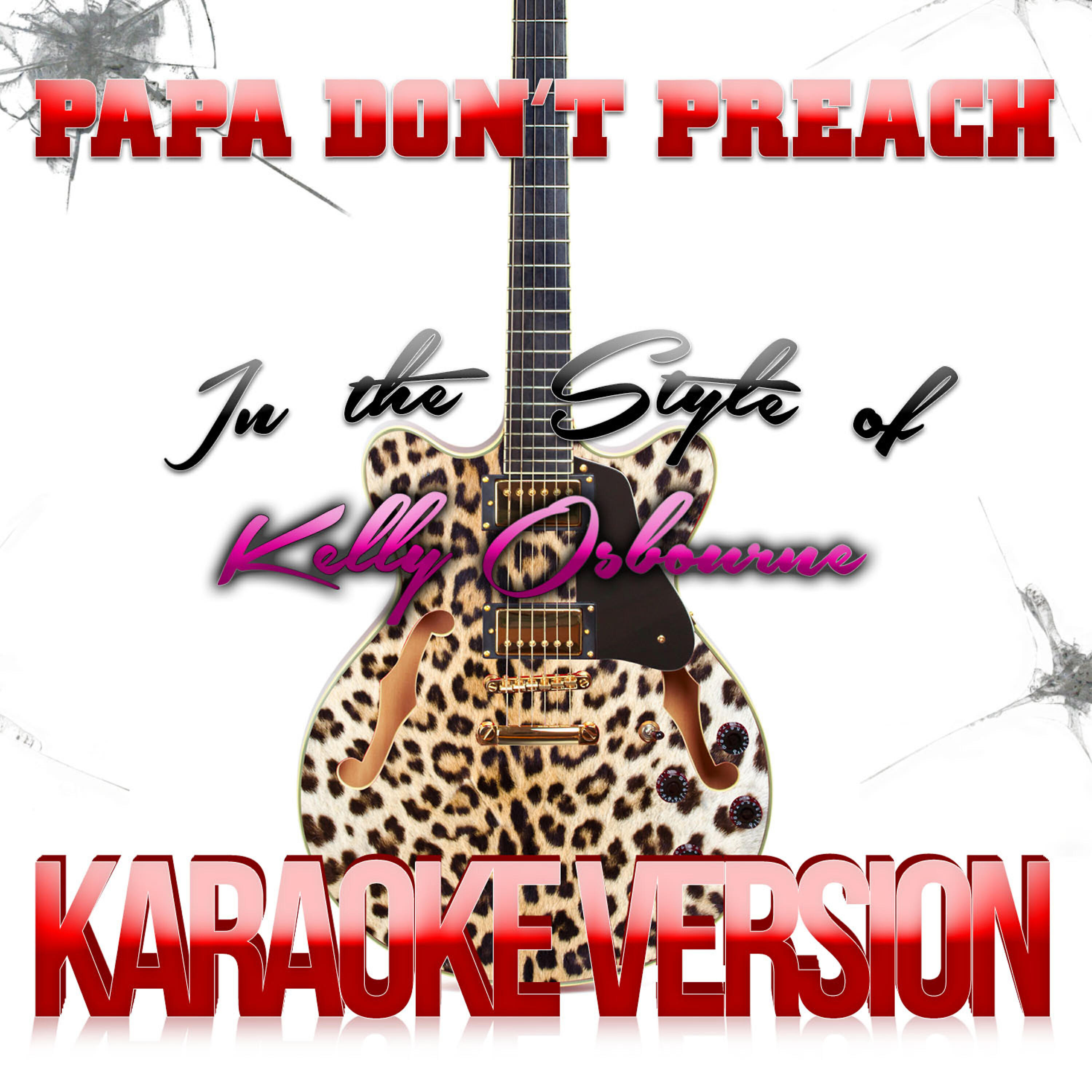 Papa Don't Preach (In the Style of Kelly Osbourne) [Karaoke Version] - Single