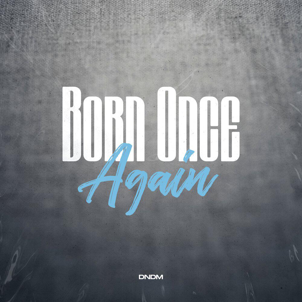 Альбом Born Once again исполнителя DNDM