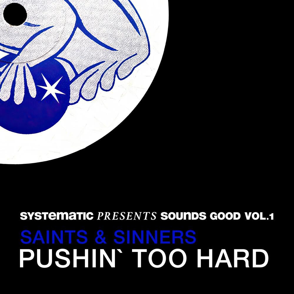 Альбом Pushin' Too Hard (Systematic Presents Sounds Good, Vol. 1) исполнителя Saints & Sinners