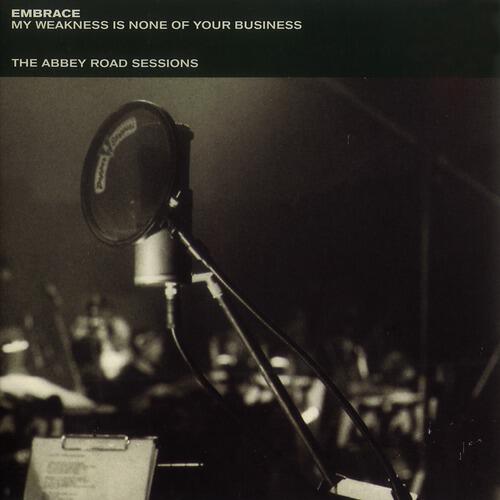 Альбом My Weakness Is None Of Your Business - The Abbey Road Sessions исполнителя Embrace