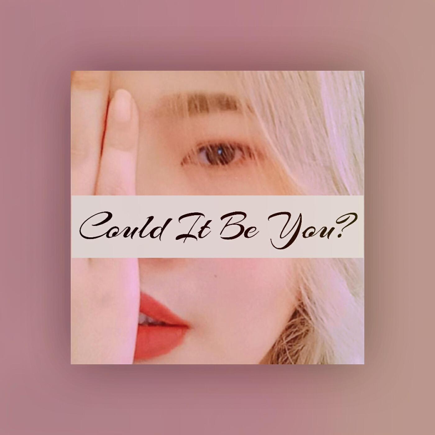 Could It Be You?