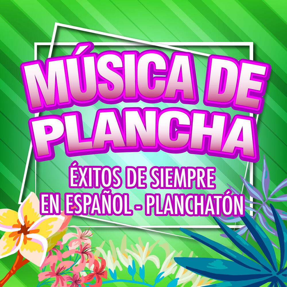 Musica de plancha - Exitos de Siempre en Español- Planchatón
