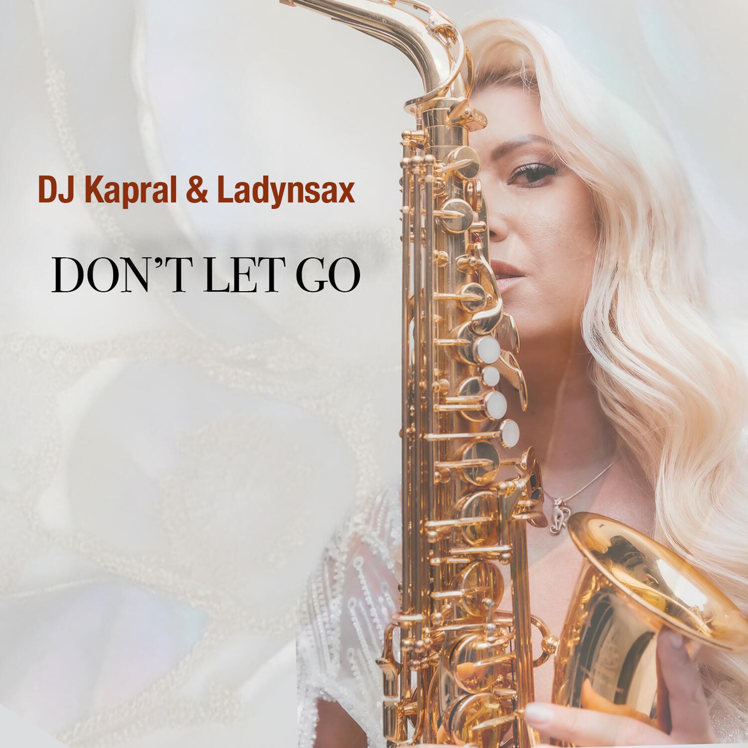 Альбом Don't Let Go исполнителя Ladynsax, DJ Kapral