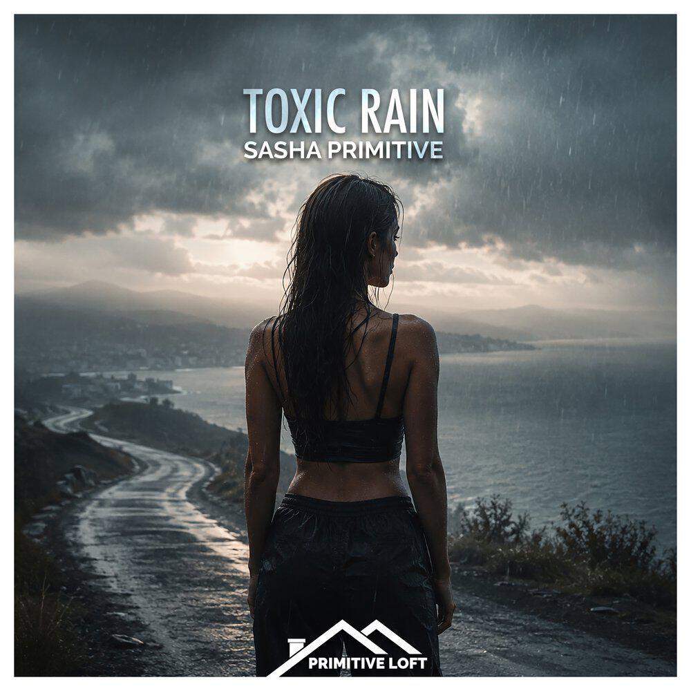 Альбом Toxic Rain исполнителя Sasha Primitive