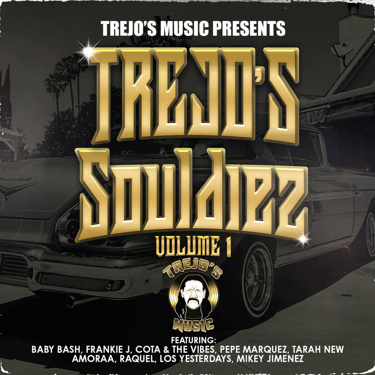 Альбом Trejo's Souldiez, Vol. 1 исполнителя Danny Trejo, Baby Bash, Frankie J, Mikey Jimenez, Tarah New, Amoraa, Los Yesterdays, Pepe Marquez, Raquel, cota, Vibes